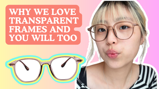 Why We Love Transparent Frames—And You Will Too