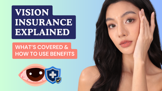 Vision Insurance Explained | What’s Covered & How to Use Benefits