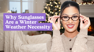 Why Sunglasses Are a Winter Weather Necessity