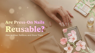 Editorial visual for Are Press-On Nails Reusable? How to Wear, Remove, and Store Them