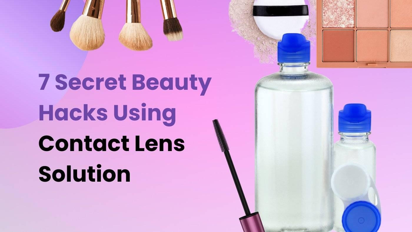 7 Secret Beauty Hacks Using Contact Lens Solution – EyeCandys®