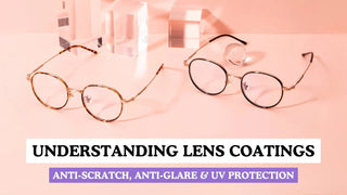 Lens Coatings Explained | Scratch, Glare & UV Protection