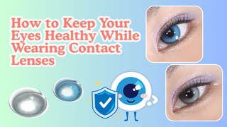 How to Keep Your Eyes Healthy While Wearing Contact Lenses