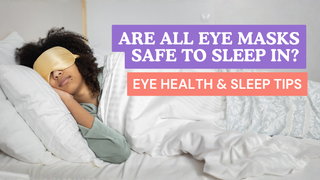 Are All Eye Masks Safe to Sleep In? | Eye Health & Sleep Tips