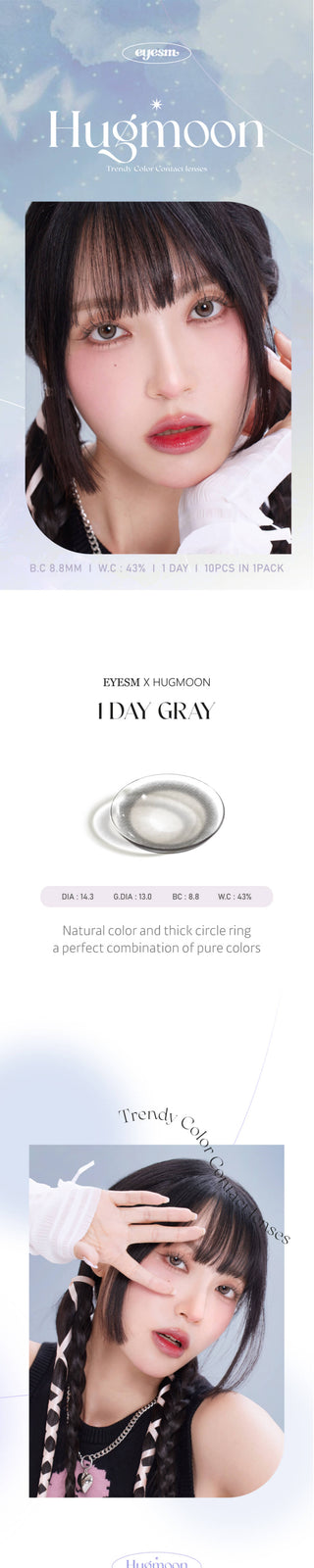 The Eyesm Hugmoon 1-Day Grey (10pk) contact lens hue from different perspectives on a model. different close-ups of eyes with the colour lens, displaying the subtle but natural change on dark brown, natural brown, and light brown eyes.