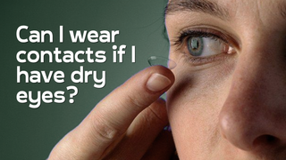 Dry Eyes, Still Want Contacts? Here’s What to Know