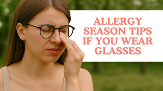 Allergy Season Tips If You Wear Glasses