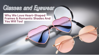 Why We Love Heart-Shaped Frames & Romantic Shades and You Will Too