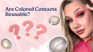 Are Colored Contacts Reusable? - EyeCandys