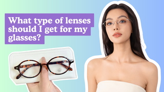 What Type of Lenses Should I Get for My Glasses?
