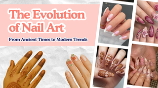 The Evolution of Nail Art: From Ancient Traditions to Modern Trends