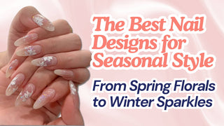 The Best Nail Designs for Seasonal Style: Stunning Ideas for Every Season