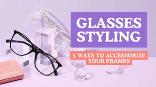 Glasses Styling: 5 Ways to Accessorize Your Frames banner with black and clear eyeglasses on acrylic blocks.