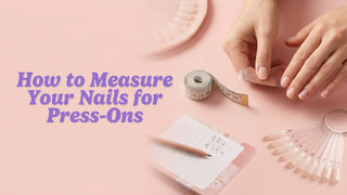Editorial visual for How to Measure Your Nails for Press-Ons