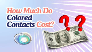 How Much Do Colored Contacts Cost? Price Breakdown and Key Factors