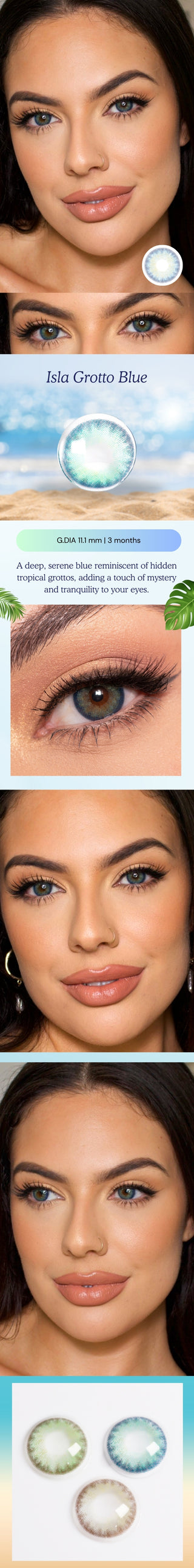 Various angles of a model wearing the Isla Blue Grotto coloured contact lens. A closeup of a model's eyes wearing the green contacts, showing the natural yet noticeable transformation on dark eyes with mascara and neutral eyeshadow.
